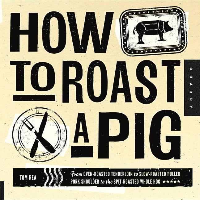 Tom Rea - How to roast a pig - from oven-roasted tenderloin to slow-roasted pulled po, Häftad. Tillgänglighet: Tillfälligt slut