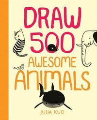 Draw 500 Awesome Animals: A Sketchbook for Artists, Designers, and Doodlers