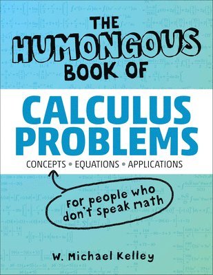 W. Michael Kelley - The Humongous Book of Calculus Problems, Häftad