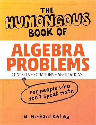W. Michael Kelley - The Humongous Book of Algebra Problems, Häftad