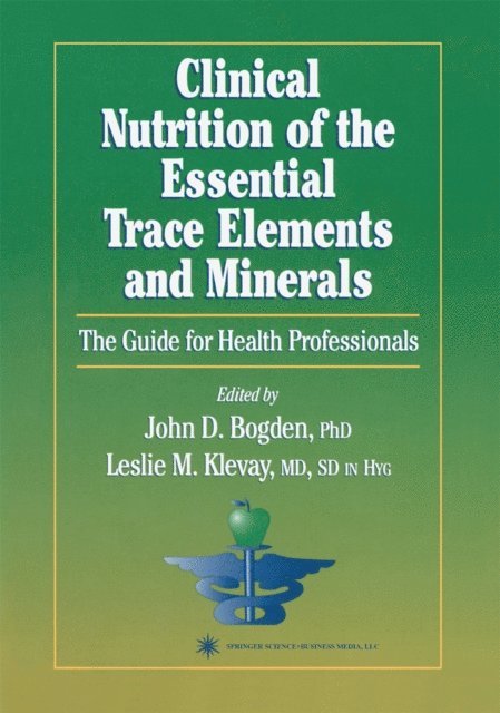Leslie M. Klevay, John D. Bogden - Clinical Nutrition of the Essential Trace Elements and Minerals, E-bok