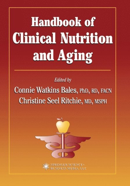 Christine S. Ritchie, Connie W. Bales - Handbook of Clinical Nutrition and Aging, E-bok