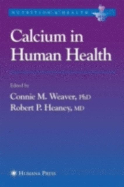Robert P. Heaney, Connie M. Weaver - Calcium in Human Health, E-bok