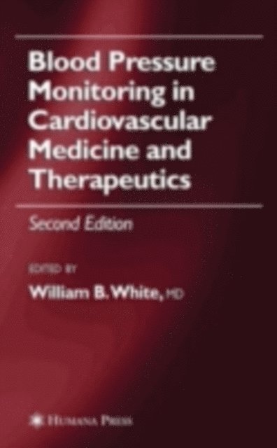 William B. White - Blood Pressure Monitoring in Cardiovascular Medicine and Therapeutics, E-bok