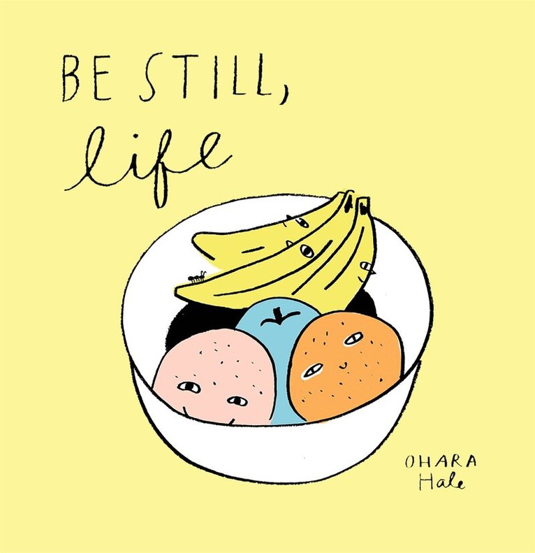 Ohara Hale - Be Still, Life, Inbunden. Tillgänglighet: Lägg i varukorg