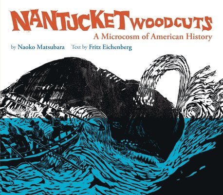 Fritz Eichenberg - Nantucket Woodcuts, A Microcosm of American History, Inbunden