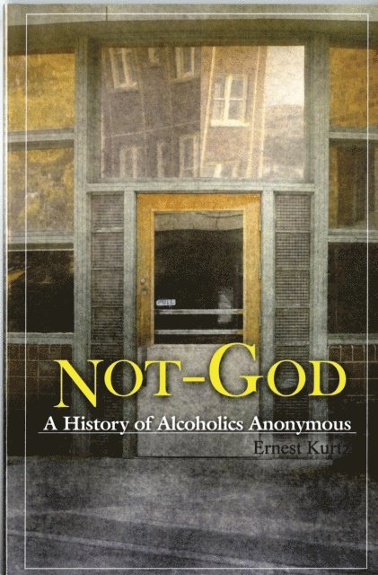 Ernest Kurtz - Not God, E-bok