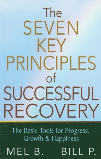 Bill P., Mel B. - 7 Key Principles of Successful Recovery, E-bok
