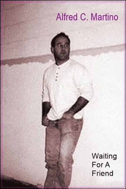 Alfred C. Martino - Waiting For A Friend: A Short Story, E-bok