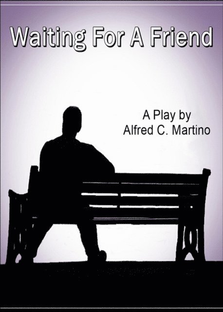 Alfred C. Martino - Waiting For A Friend: A Play, E-bok