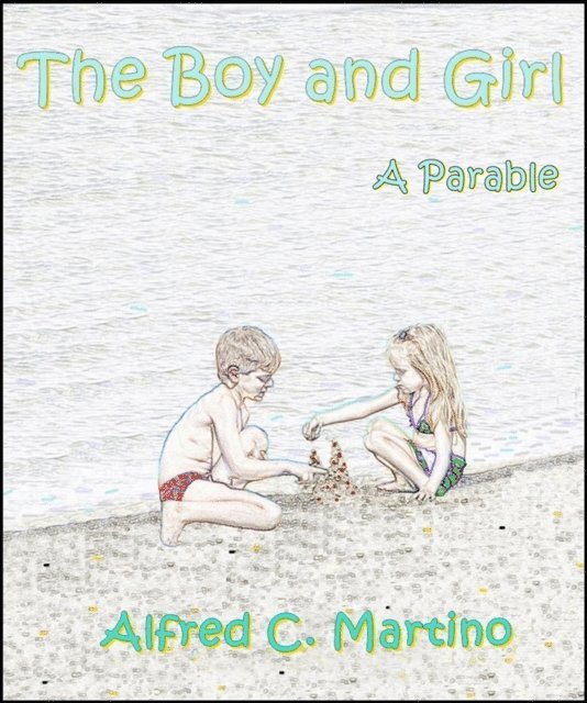 Alfred C. Martino - Boy and Girl: A Parable, E-bok