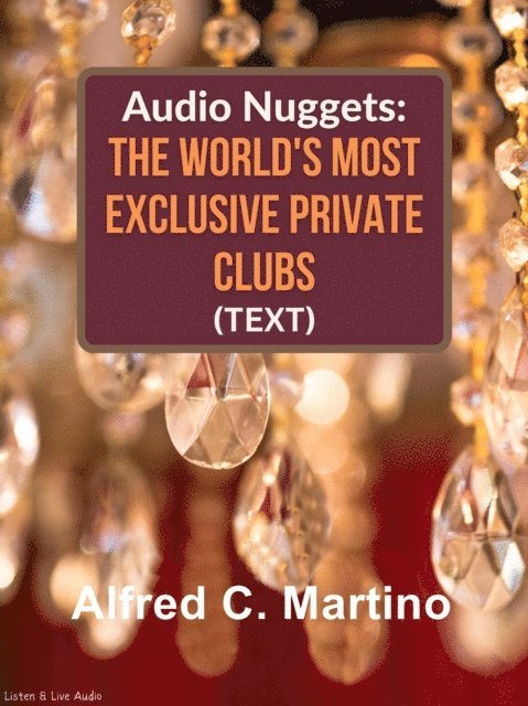 Alfred C. Martino - Audio Nuggets: The World's Most Exclusive Private Clubs [Text], E-bok