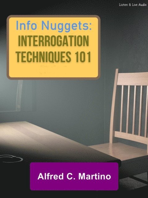 Alfred C. Martino - Audio Nuggets: Interrogation Techniques 101, E-bok