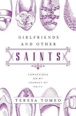 Teresa Tomeo - Girlfriends and Other Saints, Häftad