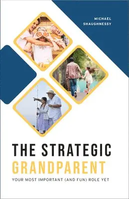 Michael Shaughnessy - Strategic Grandparent: Your Most Important (and Fun) Role Yet, Häftad. Tillgänglighet: Lägg i varukorg