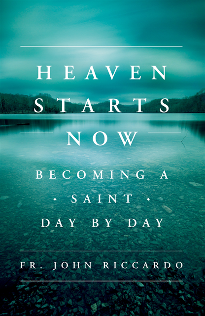 Fr. John Riccardo - Heaven Starts Now, E-bok