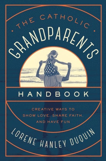 Lorene Hanley Duquin - Catholic Grandparents Handbook, E-bok