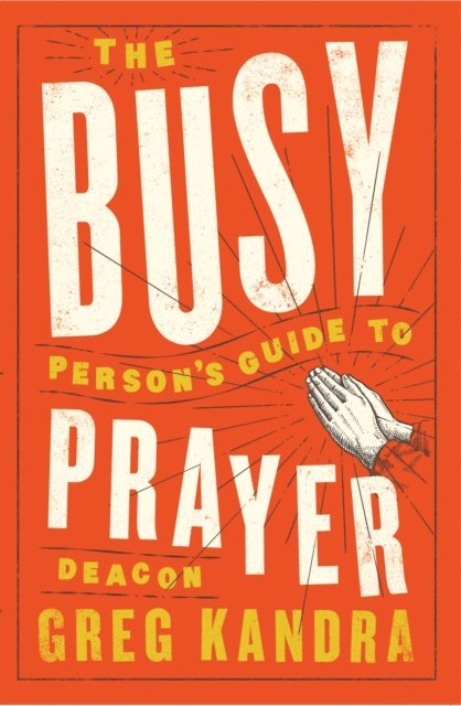Deacon Greg Kandra - Busy Person's Guide to Prayer, E-bok