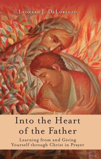 Leonard J. DeLorenzo - Into the Heart of the Father, E-bok