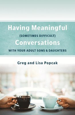Gregory Popcak, Lisa Popcak - Having Meaningful, Sometimes Difficult, Conversations with Our Adult Sons and Daughters, Häftad. Tillgänglighet: Lägg i varukorg