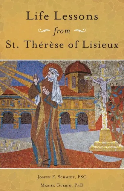 PhD Marisa Guerin, FSC Joseph F. Schmidt - Life Lessons from Therese of Lisieux, E-bok. Tillgänglighet: Lägg i varukorg