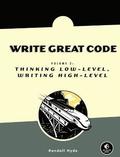 Write Great Code Volume 2: Thinking Low-Level, Writing High-Level