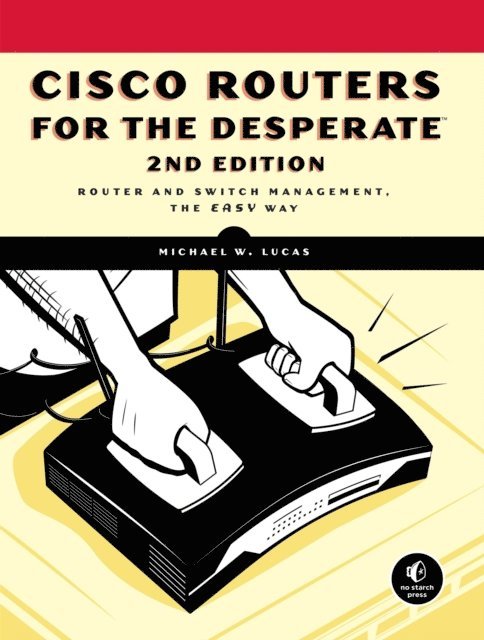 Michael W. Lucas - Cisco Routers for the Desperate, 2nd Edition, E-bok