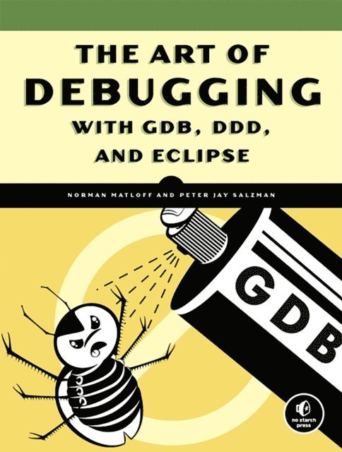 Peter Jay Salzman, Norman Matloff - Art of Debugging with GDB, DDD, and Eclipse, E-bok