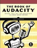 The Book of Audacity: Record, Edit, Mix, and Master with the Free Audio Editor