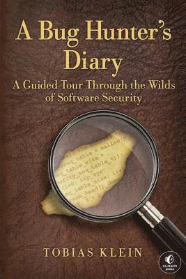 Tobias Klein - A Bug Hunter's Diary: A Guided Tour Through the Wilds of Software Security, Häftad
