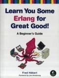Learn You Some Erlang For Great Good! A Beginner's Guide