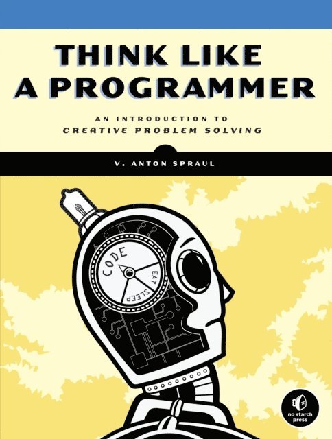 V. Anton Spraul - Think Like a Programmer, E-bok