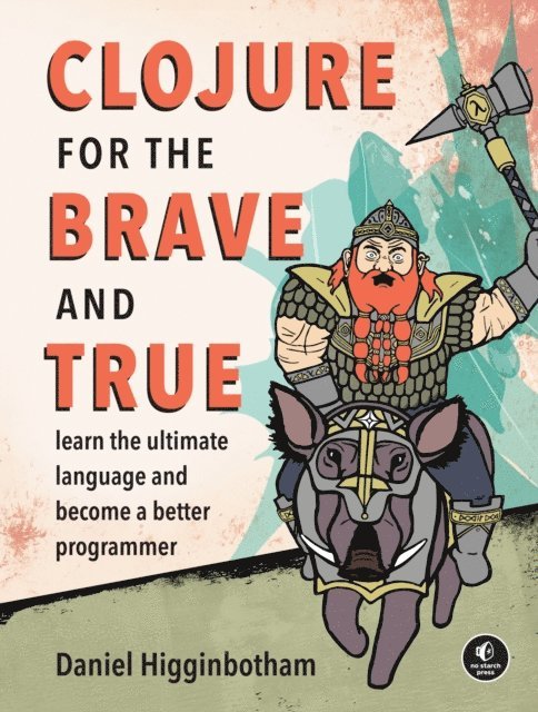 Daniel Higginbotham - Clojure for the Brave and True, E-bok