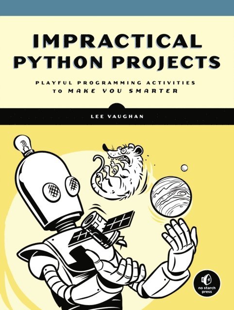 Lee Vaughan - Impractical Python Projects, E-bok
