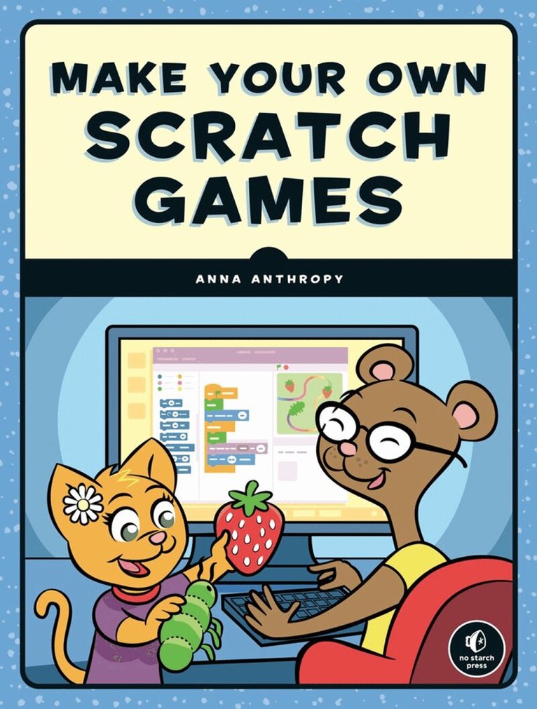 Anna Anthropy - Make Your Own Scratch Games, Häftad