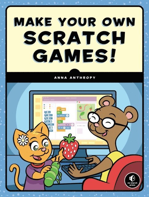 Anna Anthropy - Make Your Own Scratch Games!, E-bok