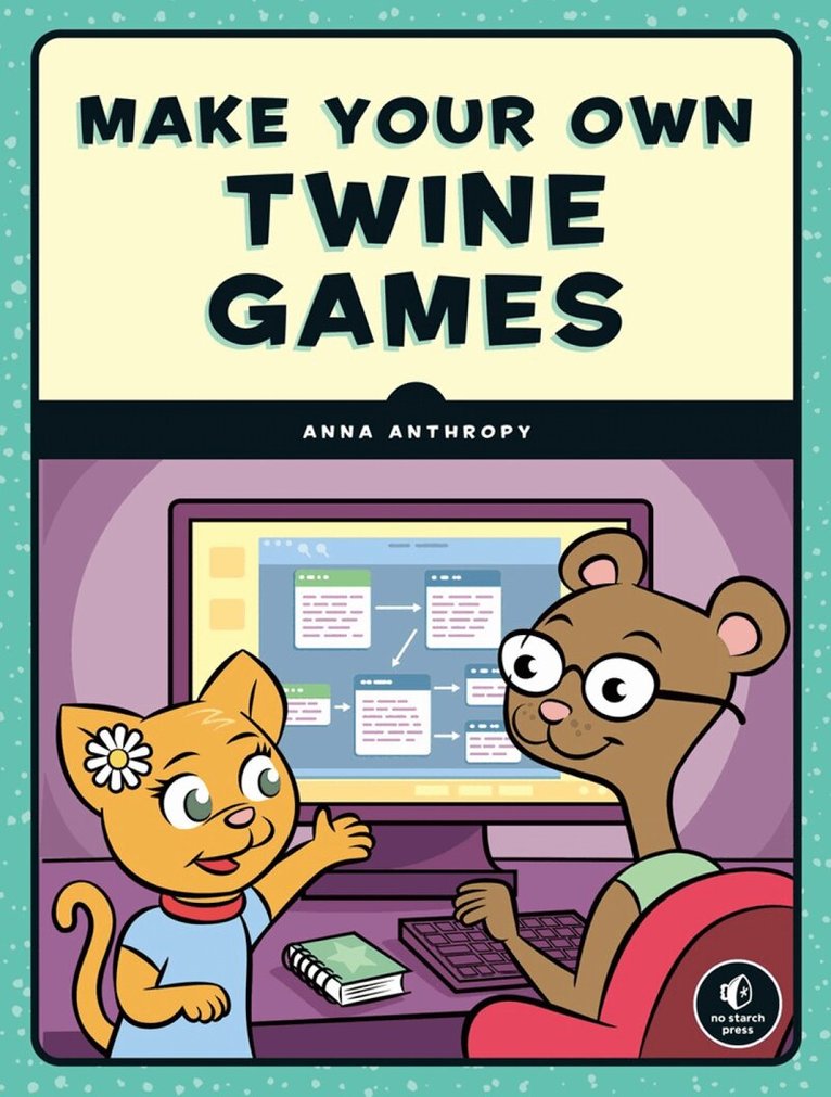 Anna Anthropy - Make Your Own Twine Games!, Häftad