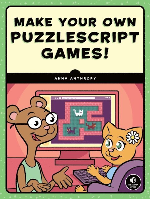 Anna Anthropy - Make Your Own PuzzleScript Games!, E-bok
