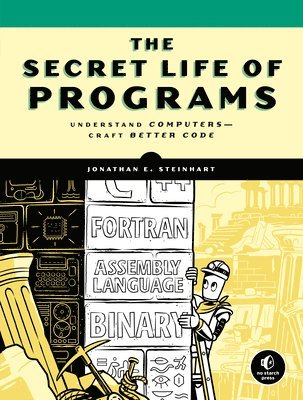 Secret Life of Programs av Jon Steinhart, Jonathan E Steinhart