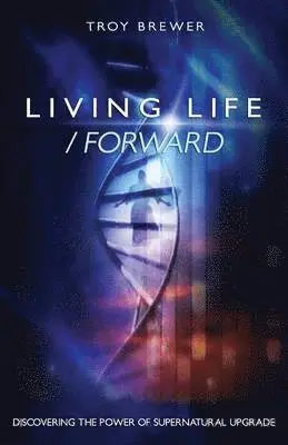 Troy A Brewer - Living Life /Forward, Häftad. Tillgänglighet: Lägg i varukorg