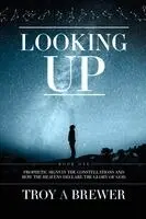 Troy A. Brewer - Looking Up: Prophetic signs in the constellations and how the heavens declare the glory of God., Häftad. Tillgänglighet: Lägg i varukorg
