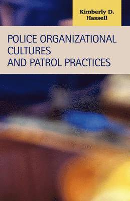 Kimberly D. Hassell - Police Organizational Cultures and Patrol Practices, Inbunden