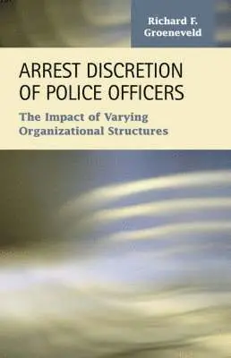 F. Groeneveld, Richard - Arrest Discretion of Police Officers, Häftad. Tillgänglighet: Lägg i varukorg