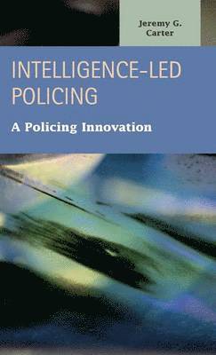 Jeremy G. Carter - Intelligence-Led Policing, Inbunden