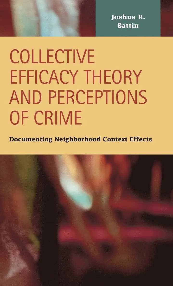 Joshua R Battin - Collective Efficacy Theory and Perceptions of Crime, Inbunden. Tillgänglighet: Lägg i varukorg