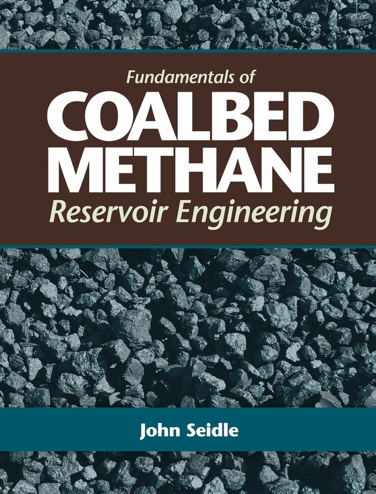John Seidle - Fundamentals of Coalbed Methane Reservoir Engineering, Inbunden