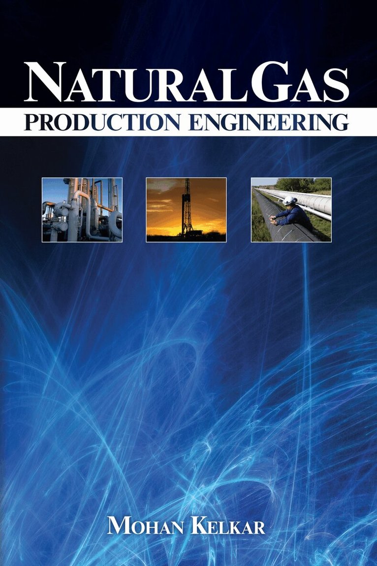 Mohan Kelkar - Natural Gas Production Engineering, Inbunden