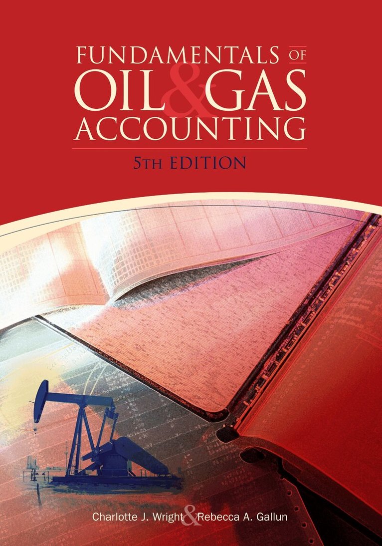 Charlotte J. Wright, Rebbecca A. Gallun - Fundamentals of Oil and Gas Accounting, Inbunden
