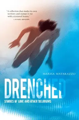 Marisa Matarazzo - Drenched: Stories of Love and Other Deliriums, Häftad. Tillgänglighet: Lägg i varukorg