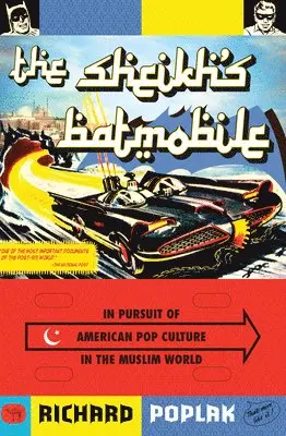 Richard Poplak - The Sheikh's Batmobile: In Pursuit of American Pop Culture in the Muslim World, Häftad. Tillgänglighet: Lägg i varukorg